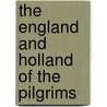 The England And Holland Of The Pilgrims by Morton Dexter