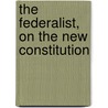 The Federalist, On The New Constitution by John Jay