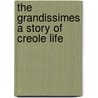 The Grandissimes A Story Of Creole Life door George Washington Cable