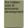 The Hidden Cost Of Economic Development door Timothy Cuff