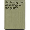 The History And Genealogy Of The Gurley by Albert Ebenezer Gurley