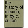 The History Of Mexico, Tr. By C. Cullen by Francisco Saverio Clavigero