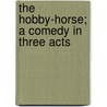 The Hobby-Horse; A Comedy in Three Acts door Sir Arthur Wing Pinero