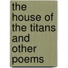 The House of the Titans and Other Poems door George William (ae) Russell