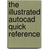 The Illustrated Autocad Quick Reference door Ralph Grabowski