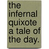 The Infernal Quixote a Tale of the Day. by Charles Lucas