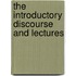 The Introductory Discourse and Lectures