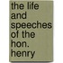 The Life And Speeches Of The Hon. Henry