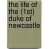 The Life Of The (1st) Duke Of Newcastle door Duchess of Margaret Cavendish Newcastle