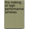 The Making of High Performance Athletes door Debra Shogun