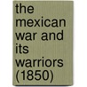 The Mexican War and Its Warriors (1850) door J. Frost