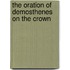 The Oration Of Demosthenes On The Crown