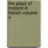 The Plays of Moliere in French Volume 4