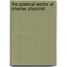 The Poetical Works Of Charles Churchill by Charles Cowden Clarke