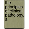 The Principles Of Clinical Pathology, A door Ludolf von Krehl