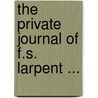 The Private Journal Of F.S. Larpent ... by George Gerard Hochepied De Larpent