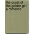 The Quest of the Golden Girl; A Romance