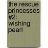 The Rescue Princesses #2: Wishing Pearl by Paula Harrison