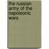 The Russian Army Of The Napoleonic Wars door Philip J. Hayhornthwaite