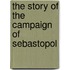 The Story Of The Campaign Of Sebastopol