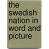 The Swedish Nation In Word And Picture by Herman Bernhard Lundborg