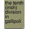 The Tenth (Irish) Division In Gallipoli door Maj Bryan Cooper