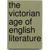 The Victorian Age of English Literature door Margaret Wilson Oliphant