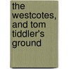 The Westcotes, and Tom Tiddler's Ground door Arthur Thomas Quiller-Couch