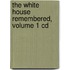 The White House Remembered, Volume 1 Cd