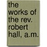 The Works Of The Rev. Robert Hall, A.m.