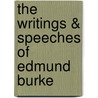 The Writings & Speeches of Edmund Burke by Edmund R. Burke