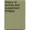 Theory of Arches and Suspension Bridges door Josef Melan