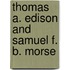 Thomas A. Edison And Samuel F. B. Morse