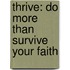 Thrive: Do More Than Survive Your Faith