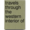Travels Through The Western Interior Of door Henry Ker