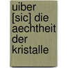 Uiber [Sic] Die Aechtheit Der Kristalle door Ren� Just Ha�Y