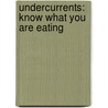 Undercurrents: Know What You Are Eating door Marie Darrieussecq