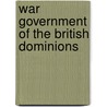 War Government of the British Dominions by Arthur Berriedale Keith