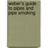 Weber's Guide to Pipes and Pipe Smoking by Mr Carl Weber