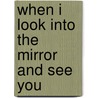 When I Look Into The Mirror And See You by Randall Melissa