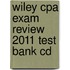 Wiley Cpa Exam Review 2011 Test Bank Cd