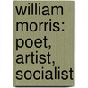 William Morris: Poet, Artist, Socialist door William Morris