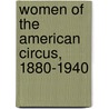 Women of the American Circus, 1880-1940 by Michael L. Keene