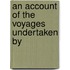 an Account of the Voyages Undertaken By