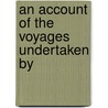 an Account of the Voyages Undertaken By door John Byron