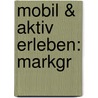 mobil & aktiv erleben: Markgr door Johannes Hünerfeld