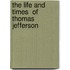 the Life and Times  of Thomas Jefferson