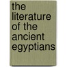the Literature of the Ancient Egyptians by Sir E. A. Wallis Budge
