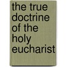 the True Doctrine of the Holy Eucharist door James Taylor