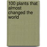 100 Plants That Almost Changed the World door Chris Beardshaw